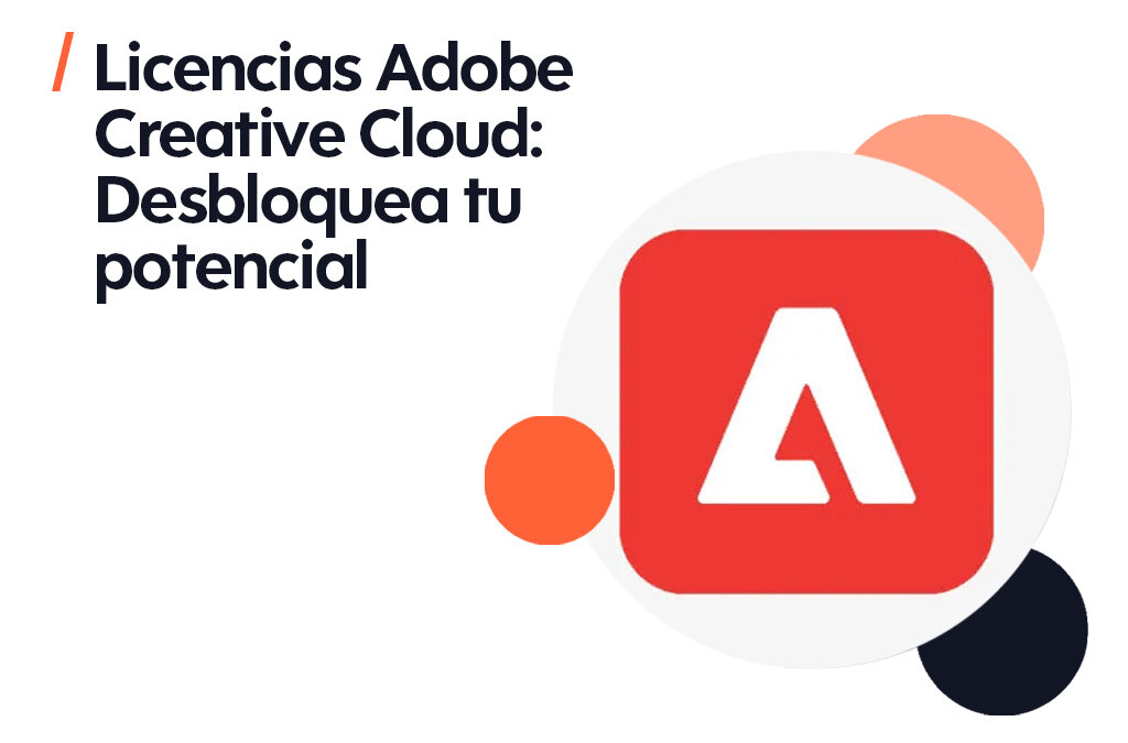 Licencias Adobe Creative Cloud: Desbloquea tu potencial creativo