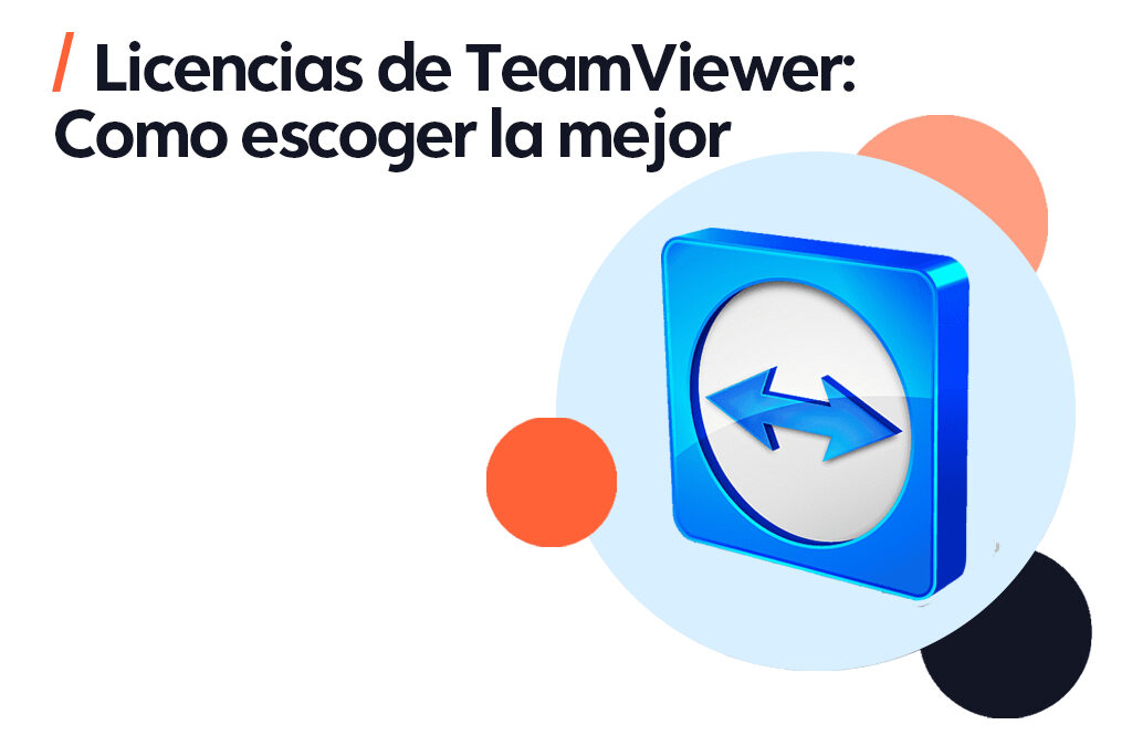 Licencias de TeamViewer: Cómo Escoger la Mejor para Ti