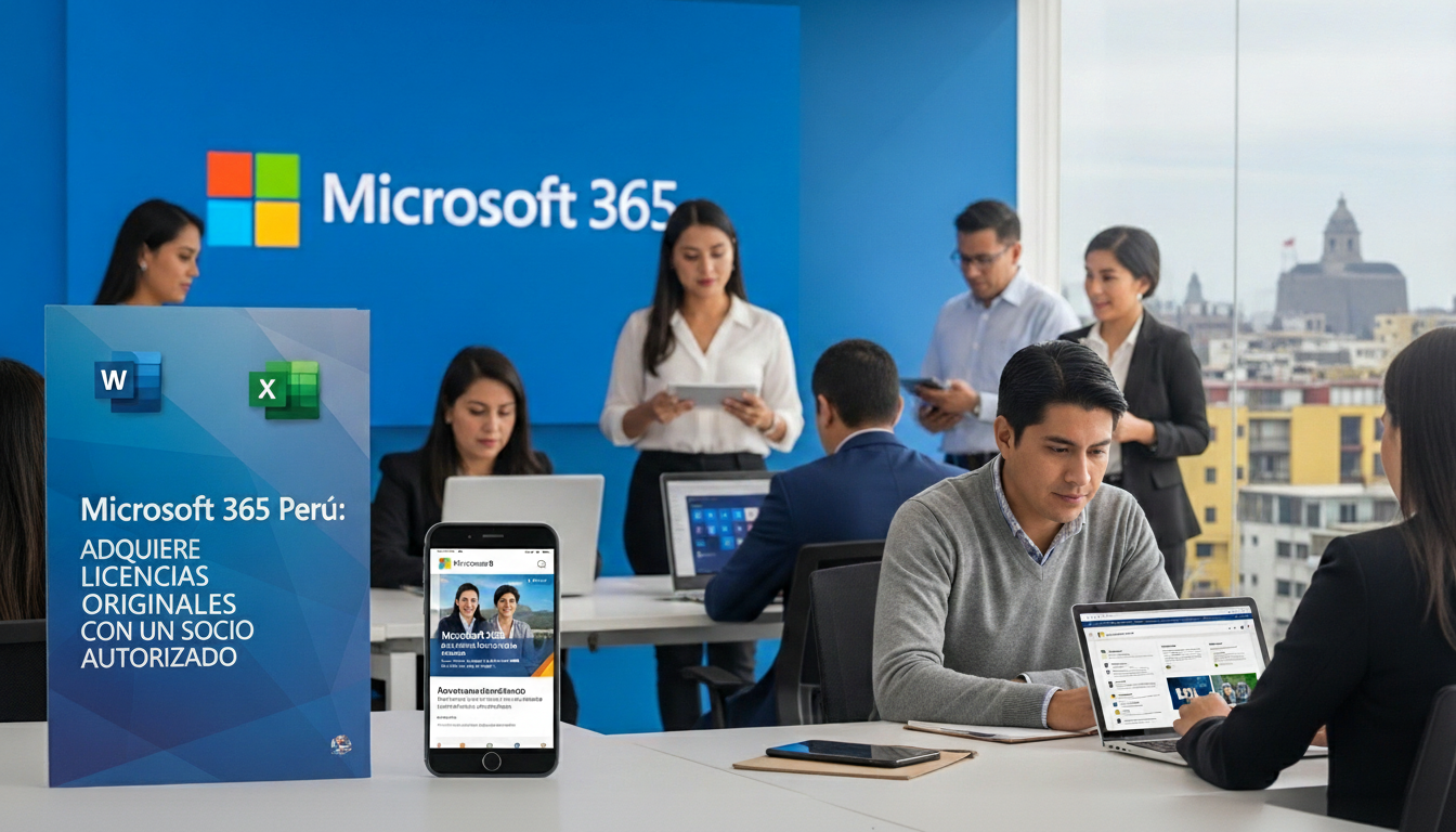 Microsoft 365 en Perú: Beneficios, Planes y Cómo Comprar Licencias Originales con Partner Autorizado